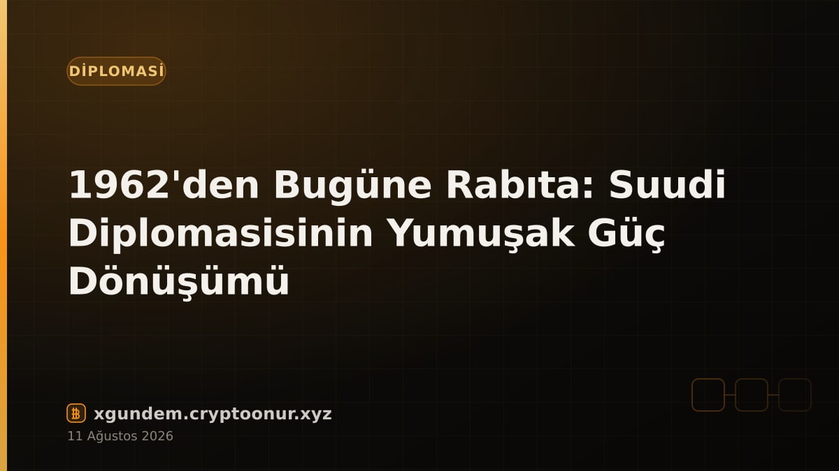 1962'den Bugüne Rabıta: Suudi Diplomasisinin Yumuşak Güç Dönüşümü