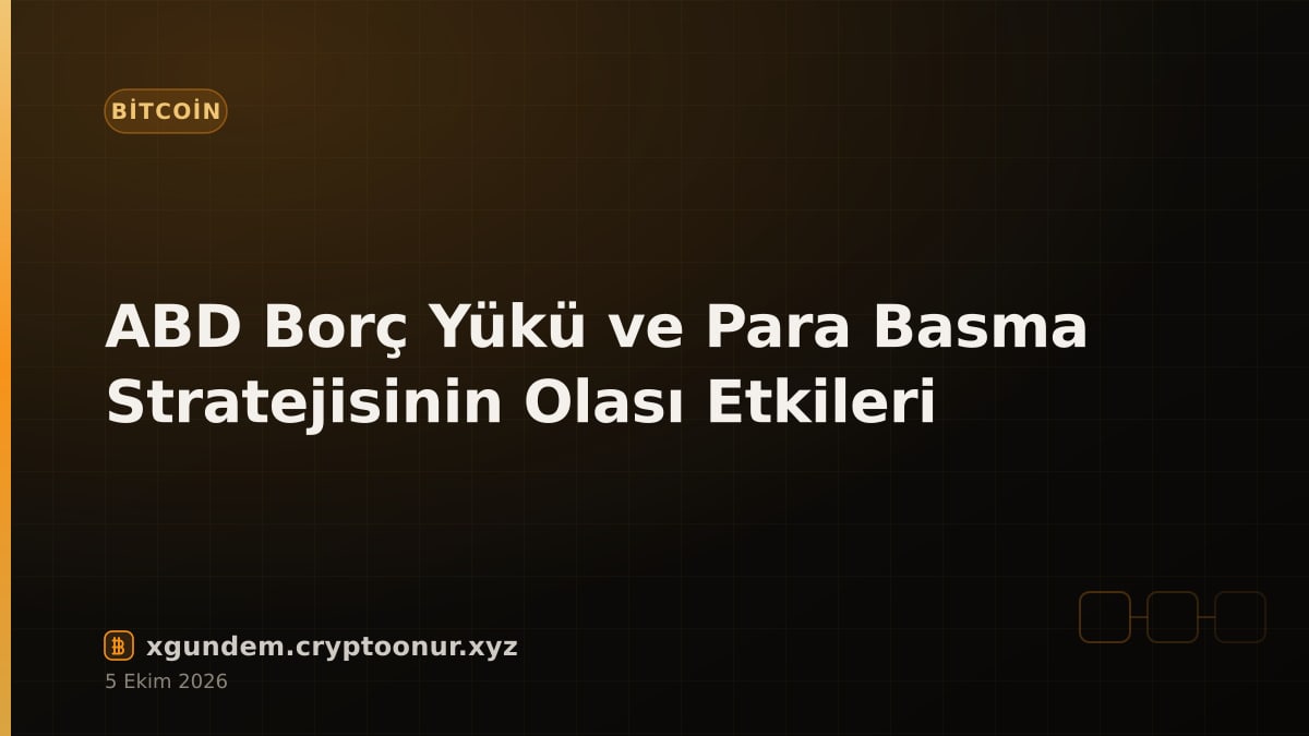 ABD Borç Yükü ve Para Basma Stratejisinin Olası Etkileri