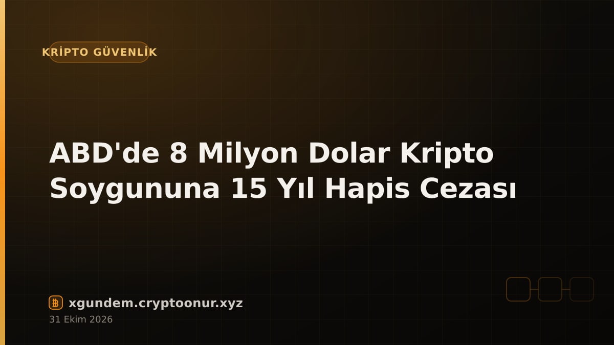 ABD'de 8 Milyon Dolar Kripto Soygununa 15 Yıl Hapis Cezası