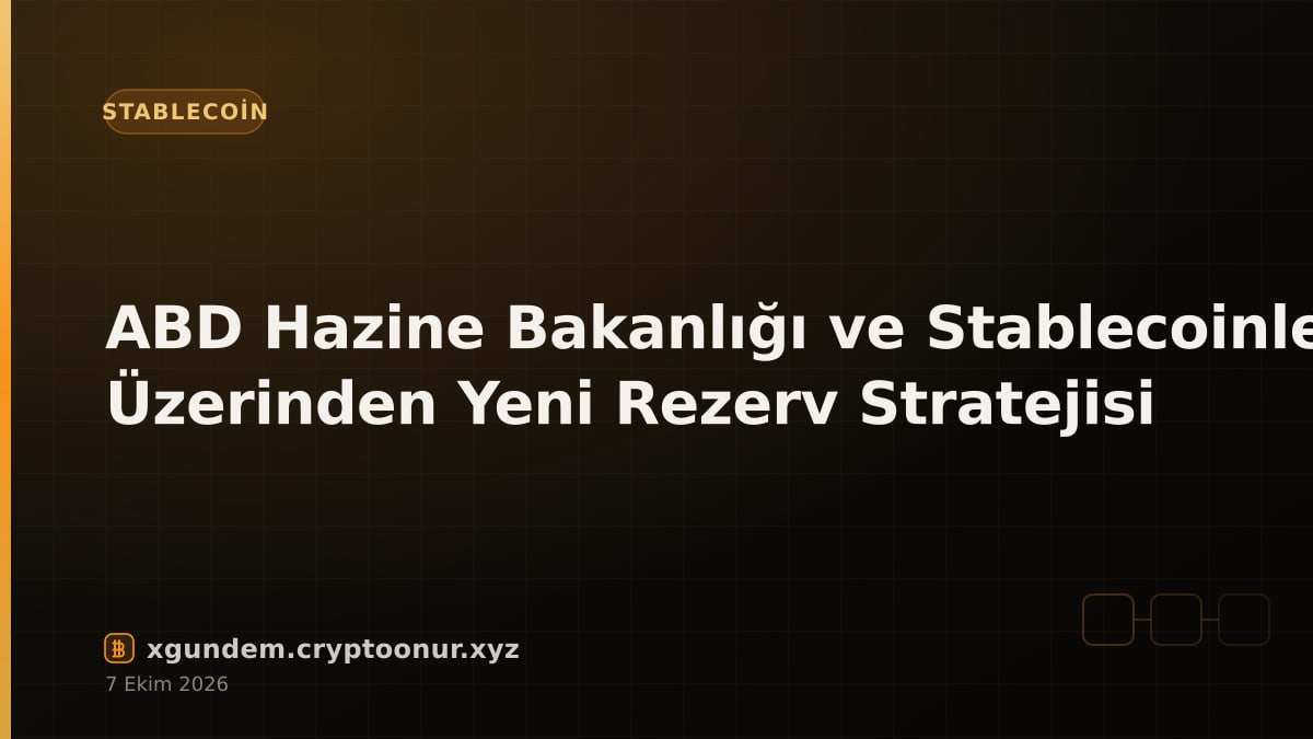 ABD Hazine Bakanlığı ve Stablecoinler Üzerinden Yeni Rezerv Stratejisi