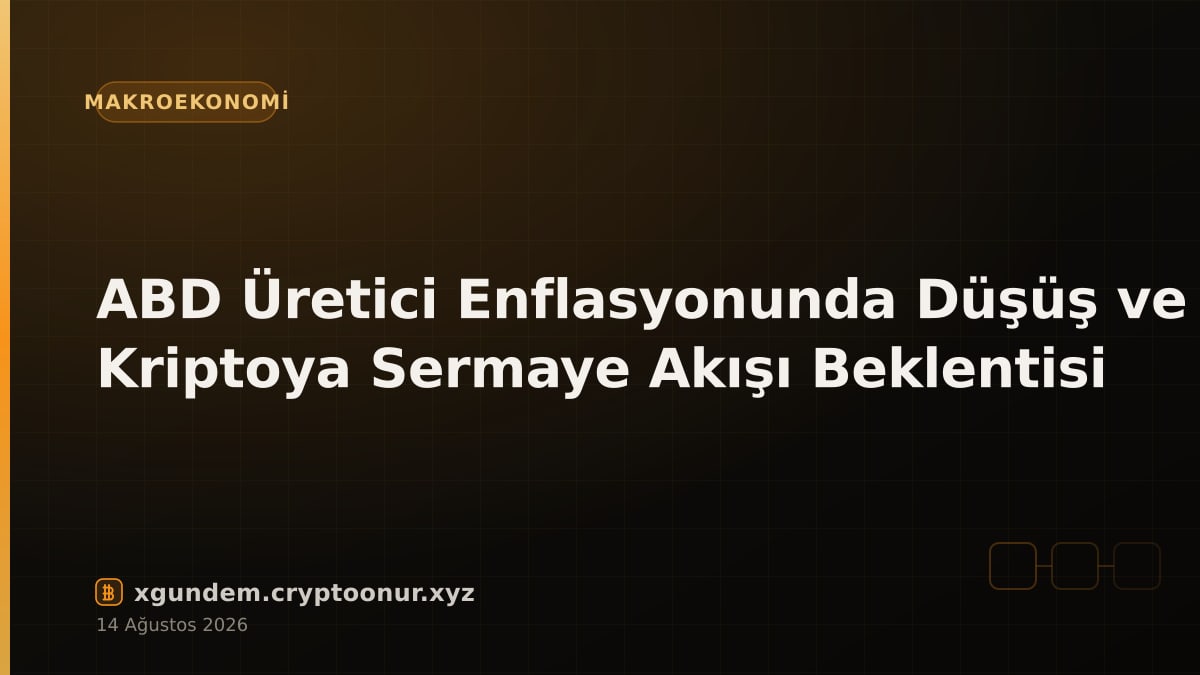 ABD Üretici Enflasyonunda Düşüş ve Kriptoya Sermaye Akışı Beklentisi