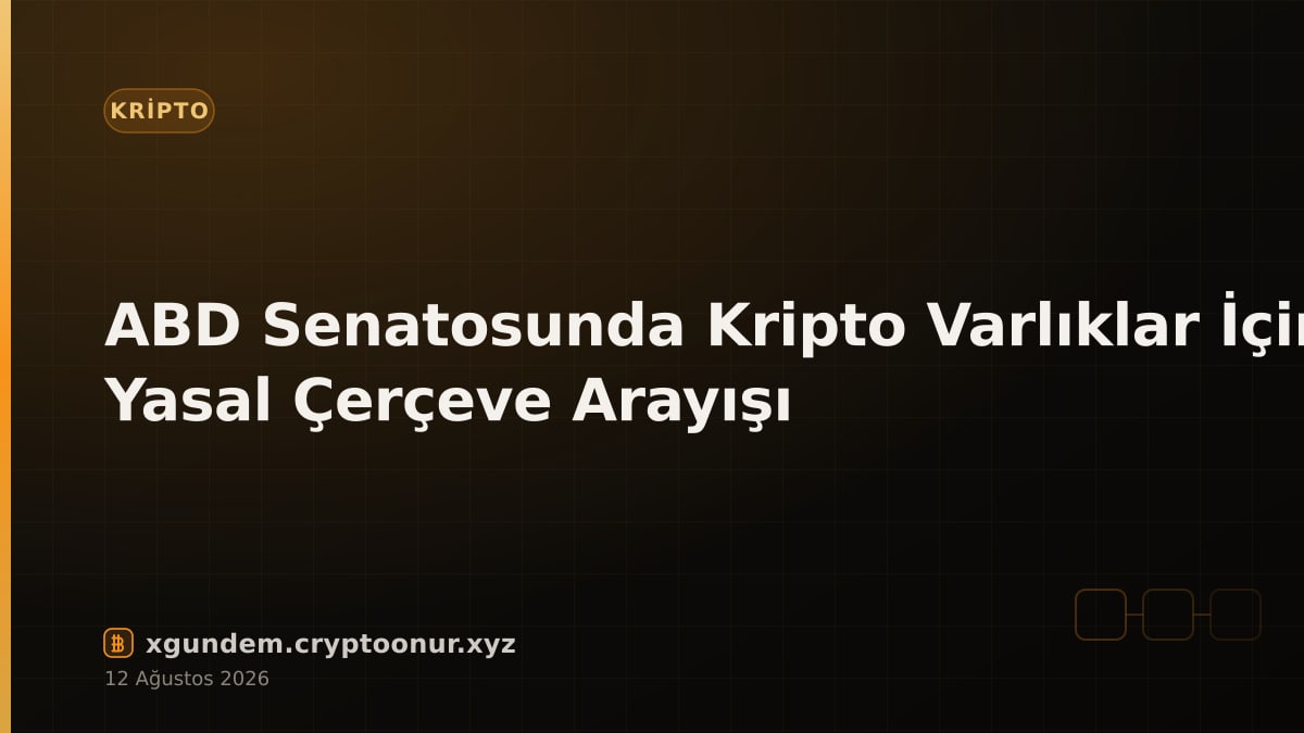 ABD Senatosunda Kripto Varlıklar İçin Yasal Çerçeve Arayışı