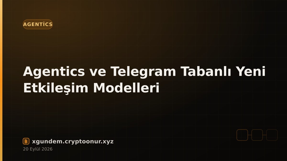 Agentics ve Telegram Tabanlı Yeni Etkileşim Modelleri