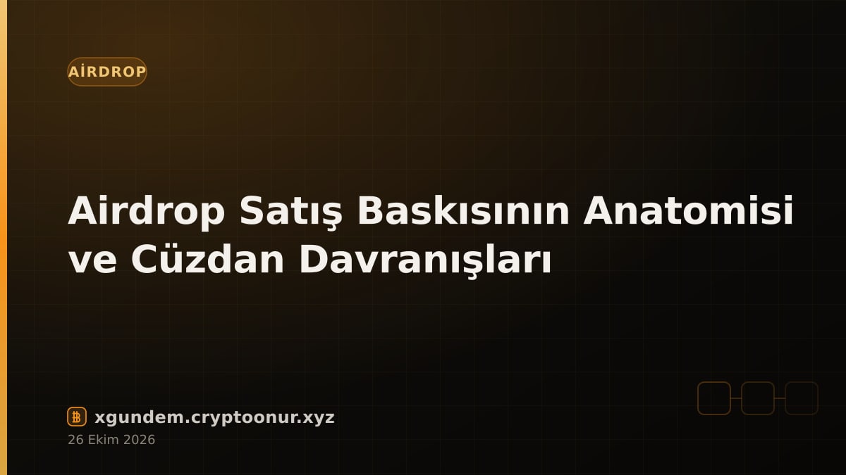Airdrop Satış Baskısının Anatomisi ve Cüzdan Davranışları