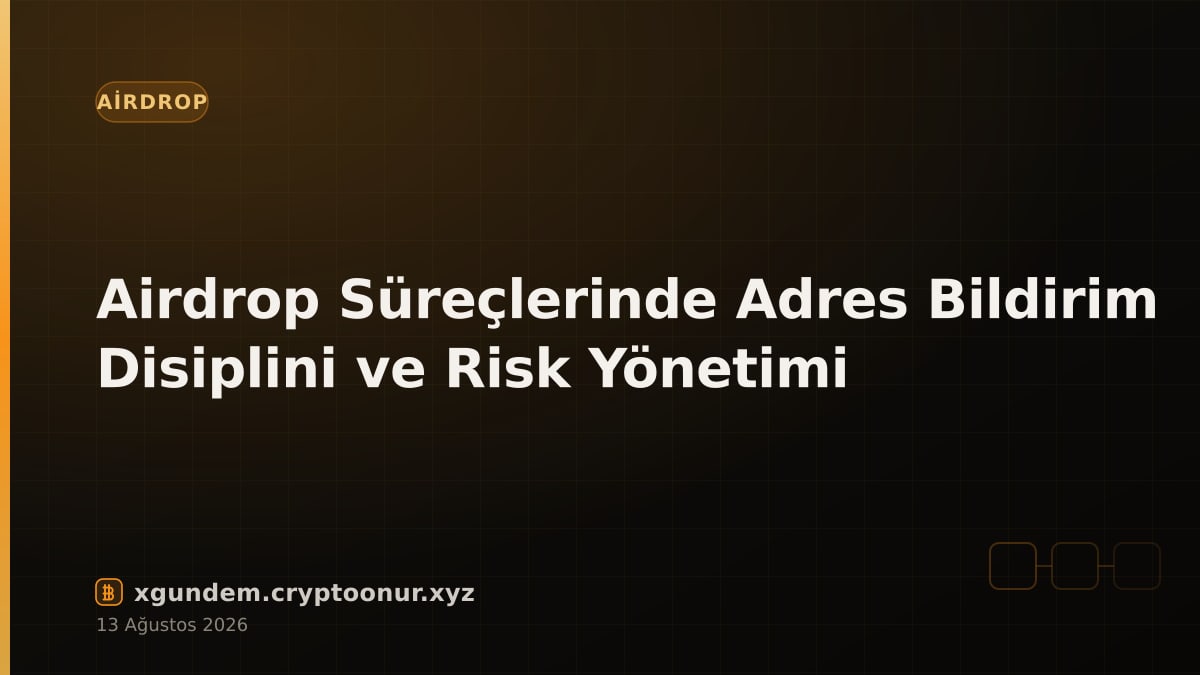 Airdrop Süreçlerinde Adres Bildirim Disiplini ve Risk Yönetimi