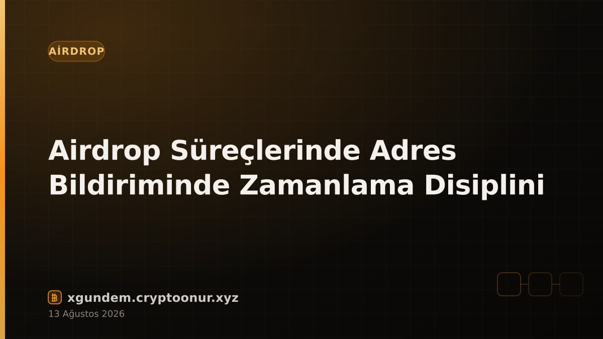 Airdrop Süreçlerinde Adres Bildiriminde Zamanlama Disiplini