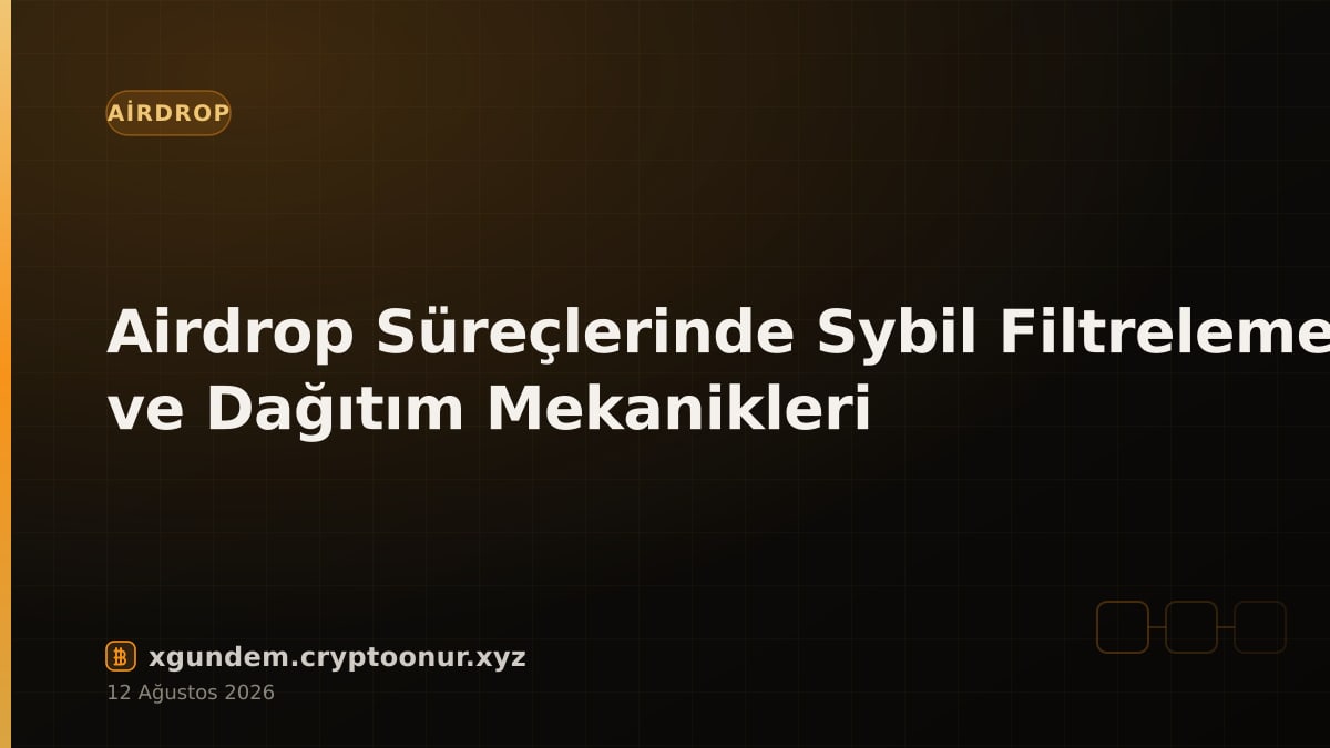Airdrop Süreçlerinde Sybil Filtreleme ve Dağıtım Mekanikleri