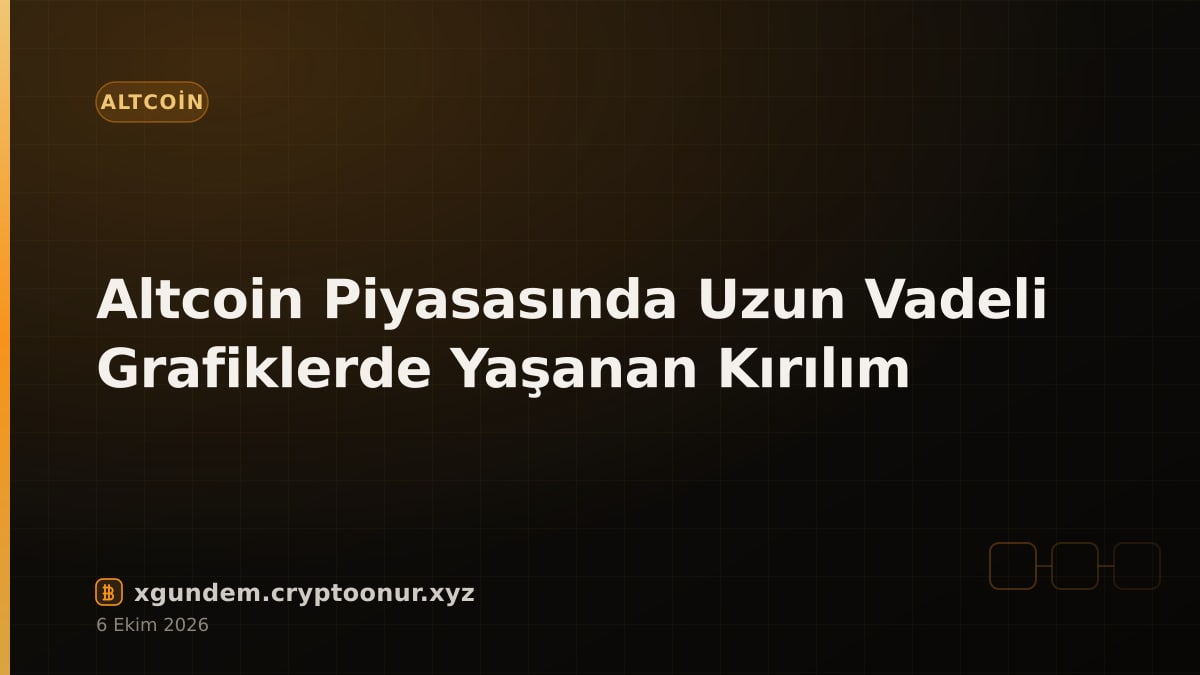 Altcoin Piyasasında Uzun Vadeli Grafiklerde Yaşanan Kırılım