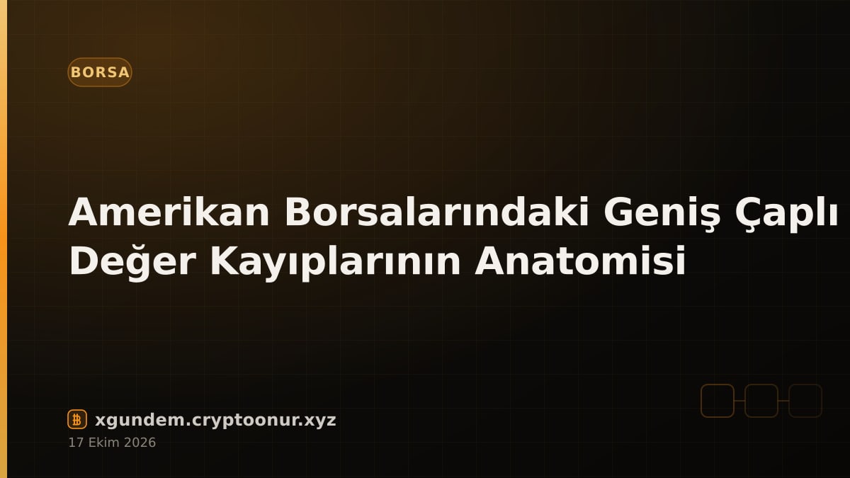 Amerikan Borsalarındaki Geniş Çaplı Değer Kayıplarının Anatomisi