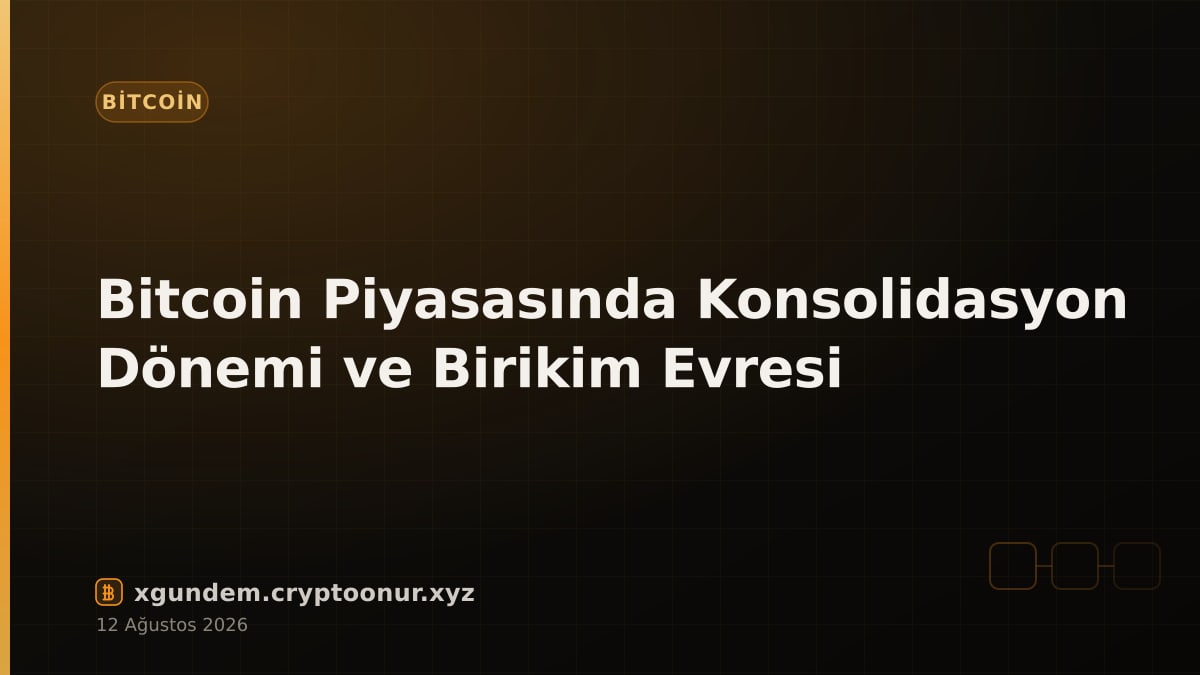 Bitcoin Piyasasında Konsolidasyon Dönemi ve Birikim Evresi
