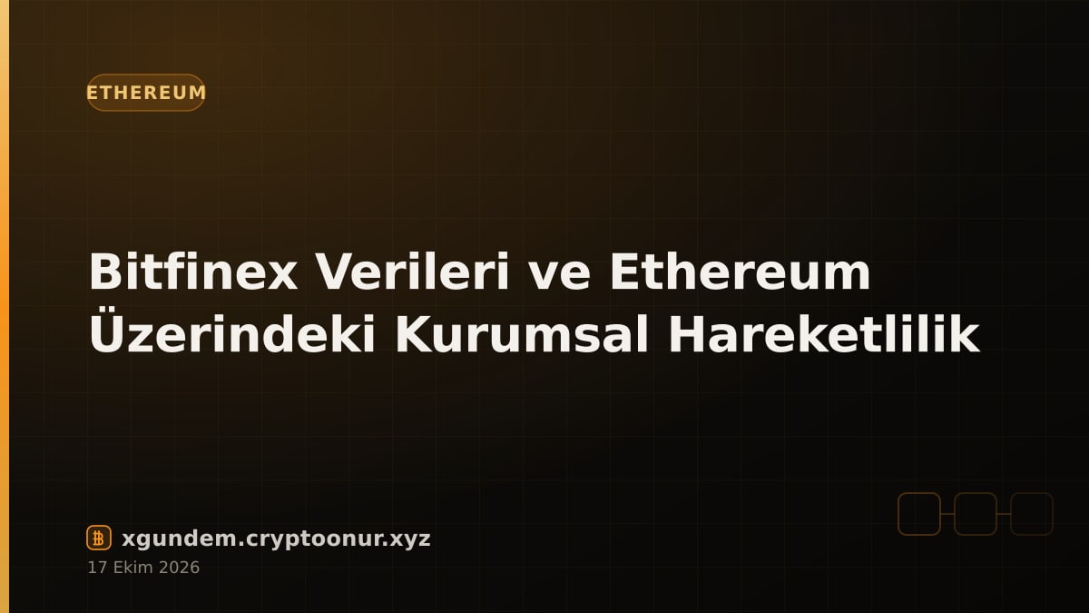 Bitfinex Verileri ve Ethereum Üzerindeki Kurumsal Hareketlilik