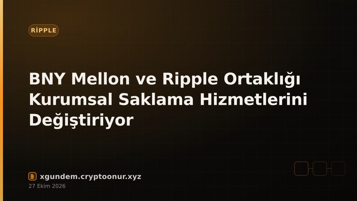 BNY Mellon ve Ripple Ortaklığı Kurumsal Saklama Hizmetlerini Değiştiriyor