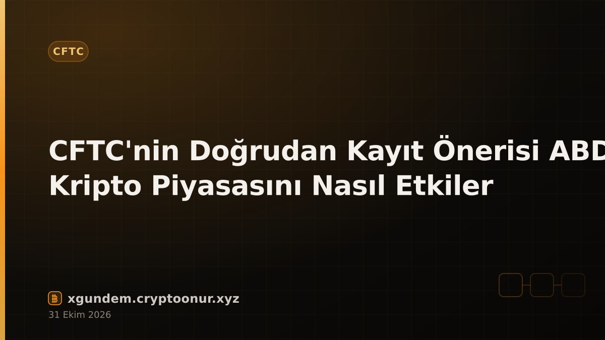 CFTC'nin Doğrudan Kayıt Önerisi ABD Kripto Piyasasını Nasıl Etkiler