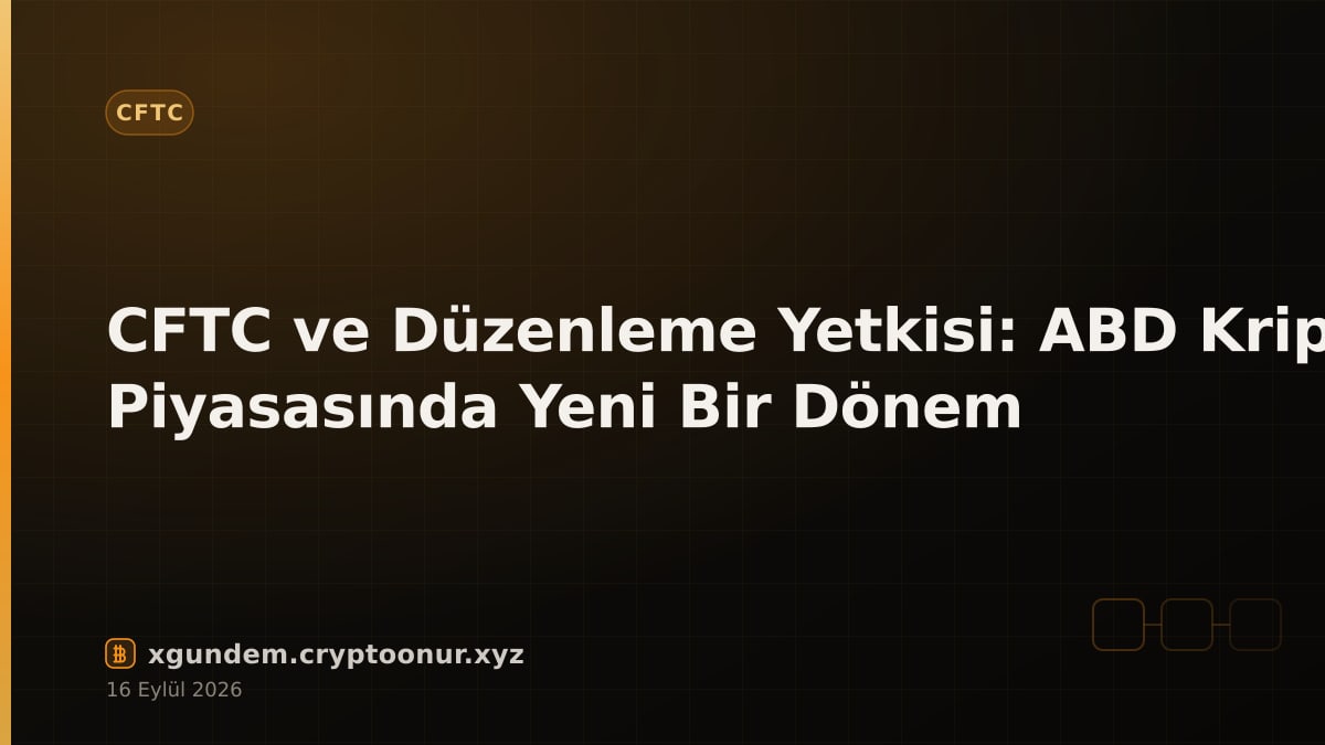 CFTC ve Düzenleme Yetkisi: ABD Kripto Piyasasında Yeni Bir Dönem