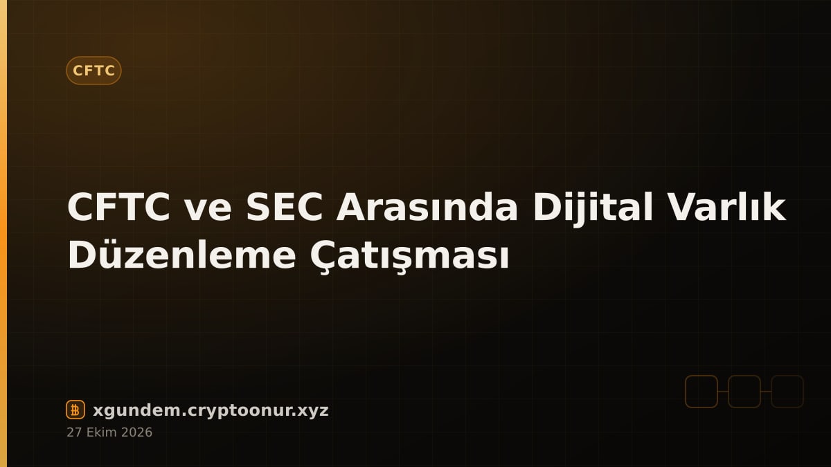 CFTC ve SEC Arasında Dijital Varlık Düzenleme Çatışması