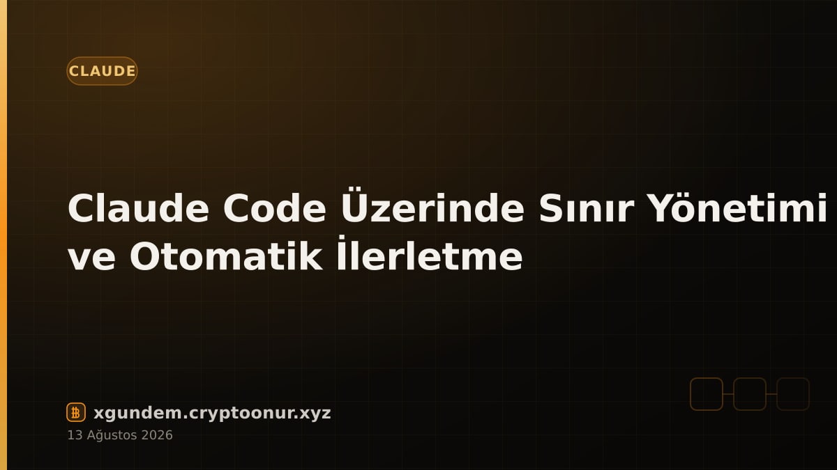 Claude Code Üzerinde Sınır Yönetimi ve Otomatik İlerletme