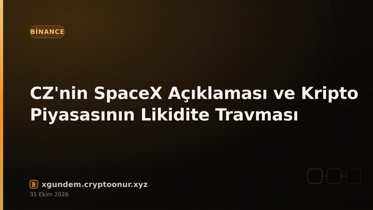 CZ'nin SpaceX Açıklaması ve Kripto Piyasasının Likidite Travması
