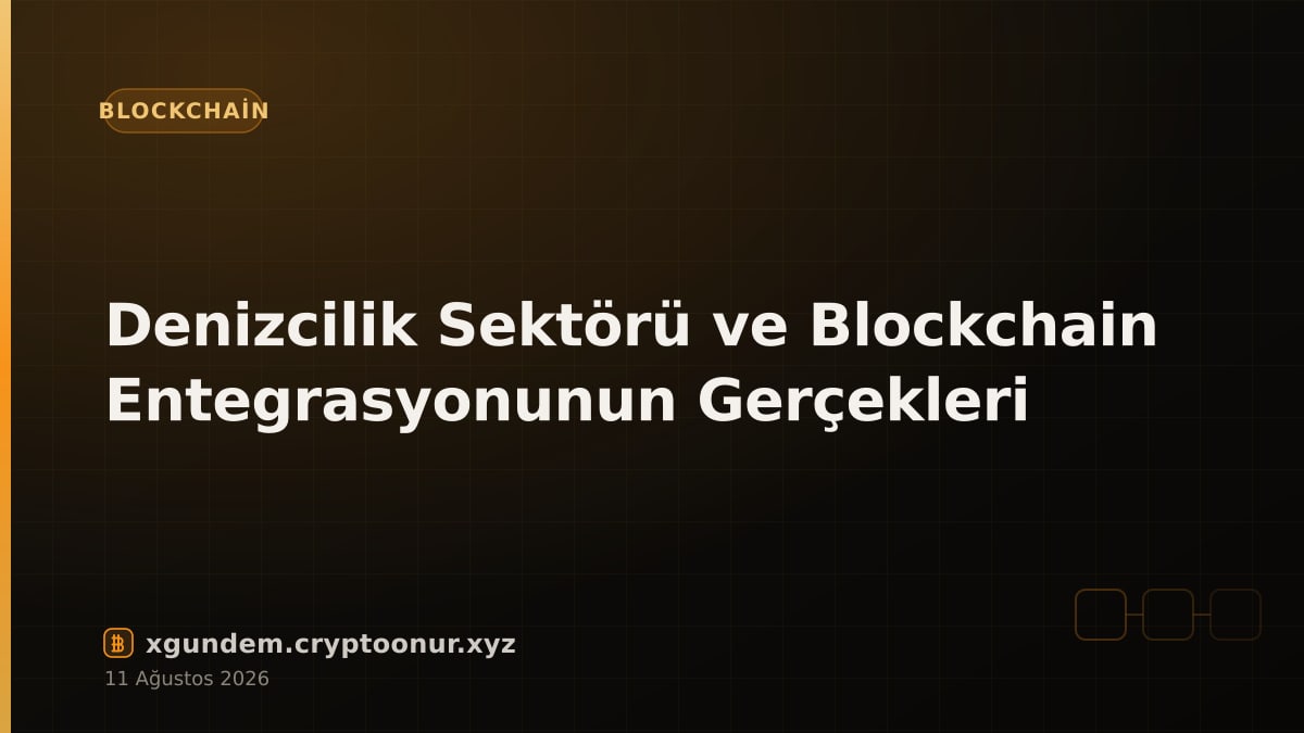 Denizcilik Sektörü ve Blockchain Entegrasyonunun Gerçekleri