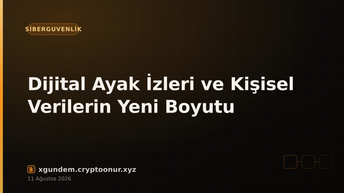 Dijital Ayak İzleri ve Kişisel Verilerin Yeni Boyutu