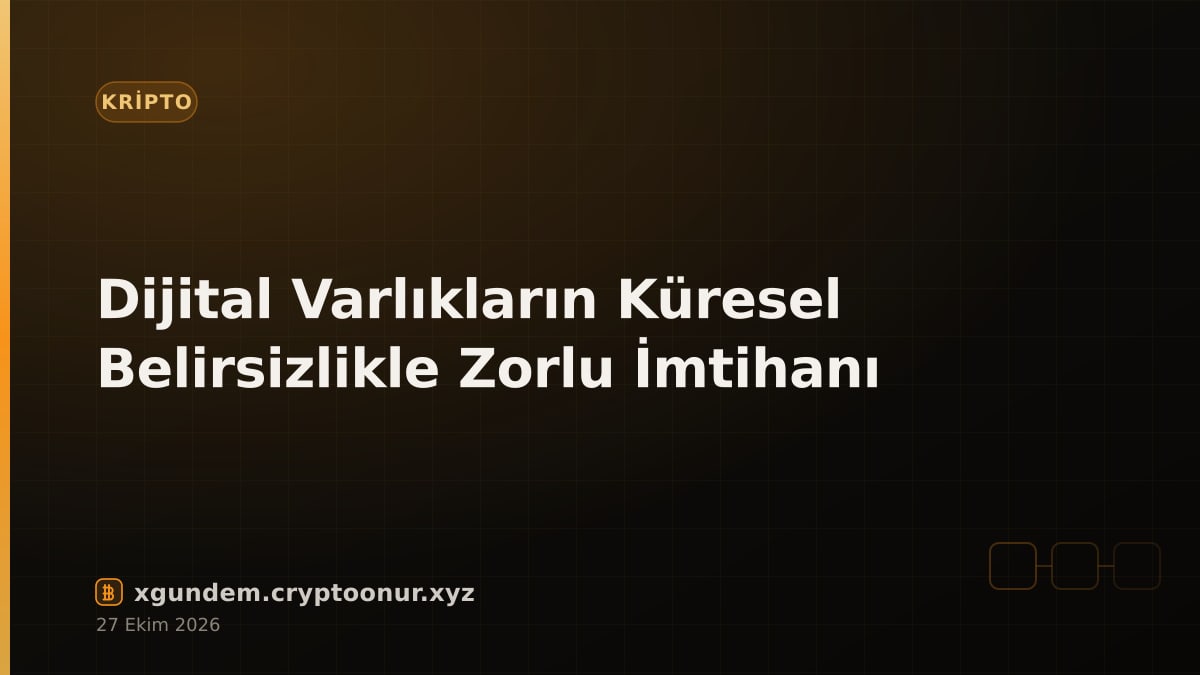 Dijital Varlıkların Küresel Belirsizlikle Zorlu İmtihanı