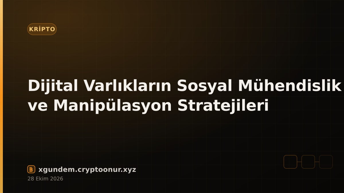 Dijital Varlıkların Sosyal Mühendislik ve Manipülasyon Stratejileri