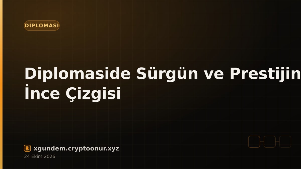 Diplomaside Sürgün ve Prestijin İnce Çizgisi