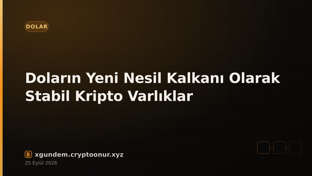 Doların Yeni Nesil Kalkanı Olarak Stabil Kripto Varlıklar