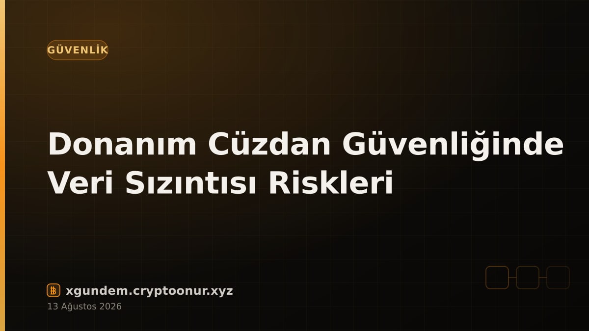 Donanım Cüzdan Güvenliğinde Veri Sızıntısı Riskleri