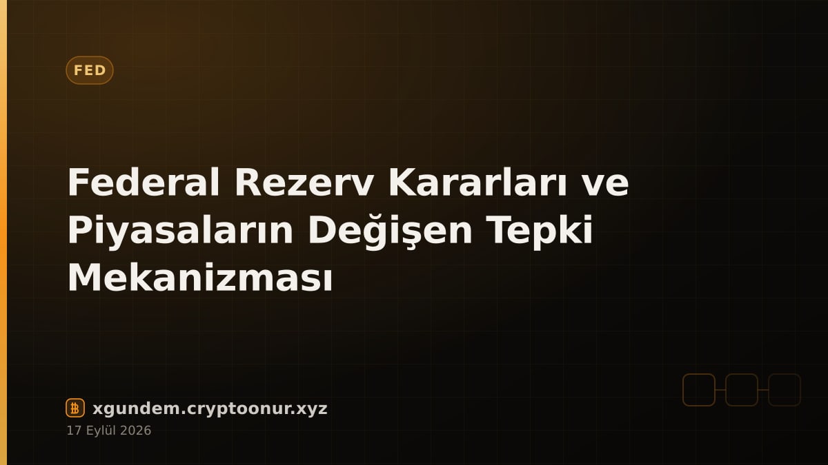 Federal Rezerv Kararları ve Piyasaların Değişen Tepki Mekanizması