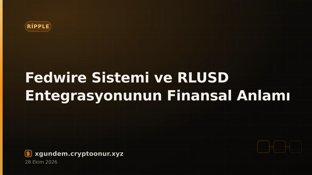 Fedwire Sistemi ve RLUSD Entegrasyonunun Finansal Anlamı