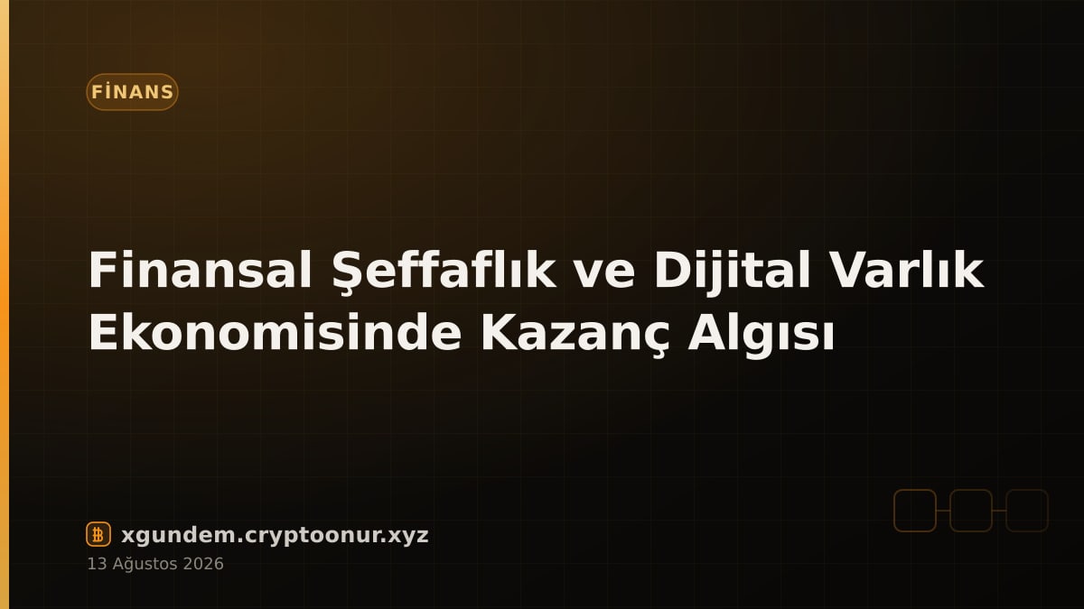 Finansal Şeffaflık ve Dijital Varlık Ekonomisinde Kazanç Algısı