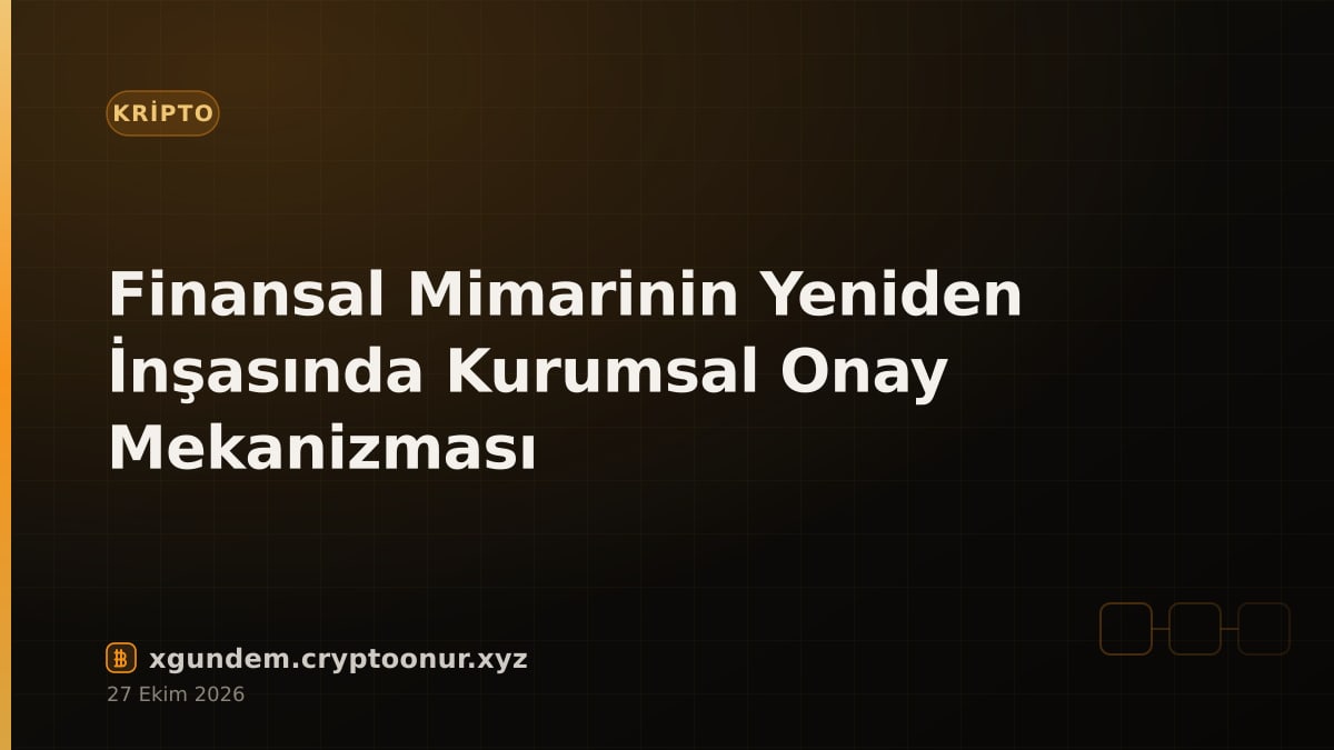 Finansal Mimarinin Yeniden İnşasında Kurumsal Onay Mekanizması