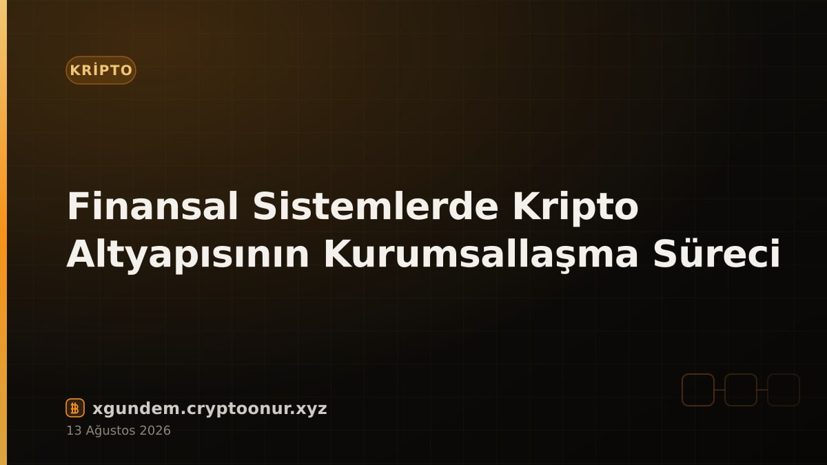 Finansal Sistemlerde Kripto Altyapısının Kurumsallaşma Süreci