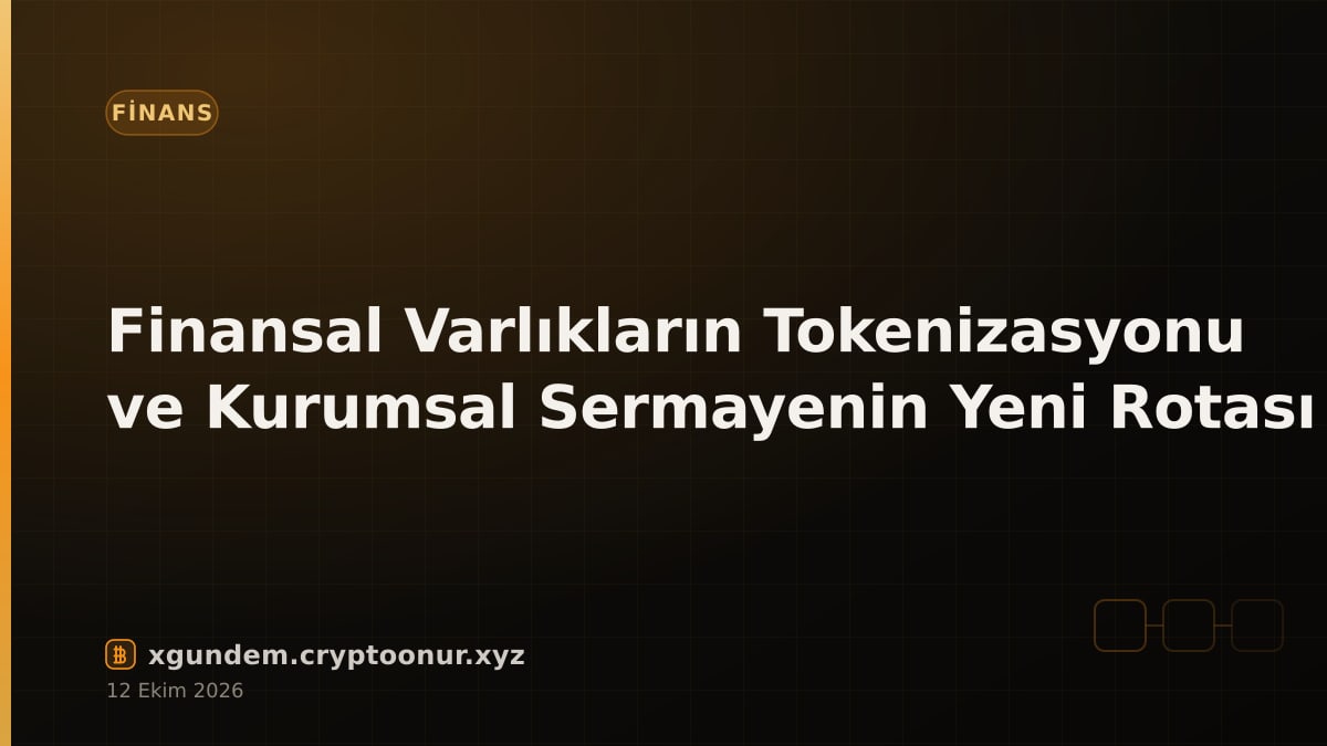 Finansal Varlıkların Tokenizasyonu ve Kurumsal Sermayenin Yeni Rotası