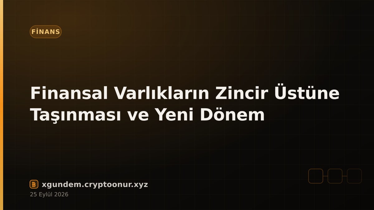 Finansal Varlıkların Zincir Üstüne Taşınması ve Yeni Dönem
