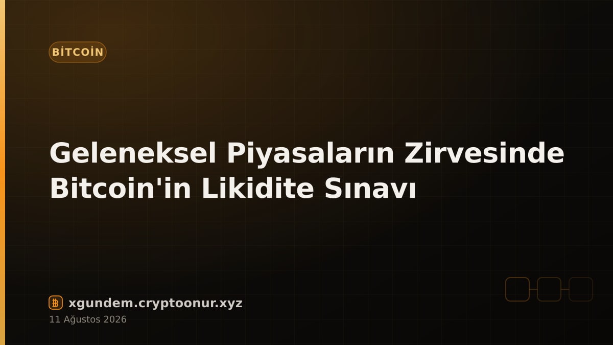 Geleneksel Piyasaların Zirvesinde Bitcoin'in Likidite Sınavı