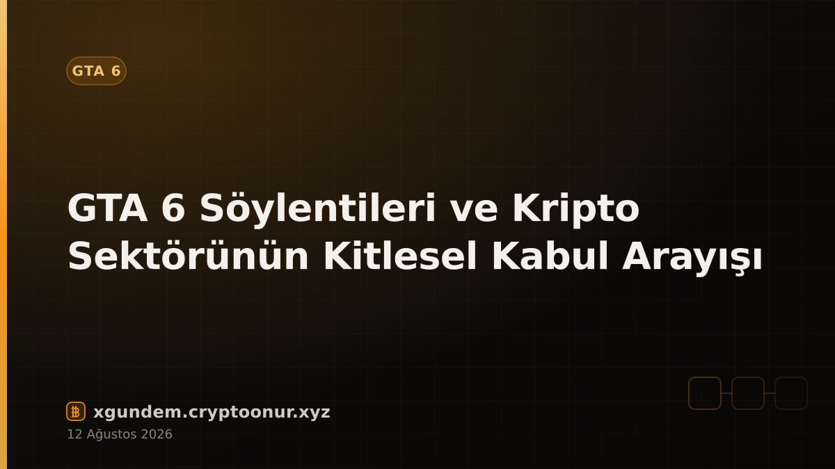GTA 6 Söylentileri ve Kripto Sektörünün Kitlesel Kabul Arayışı