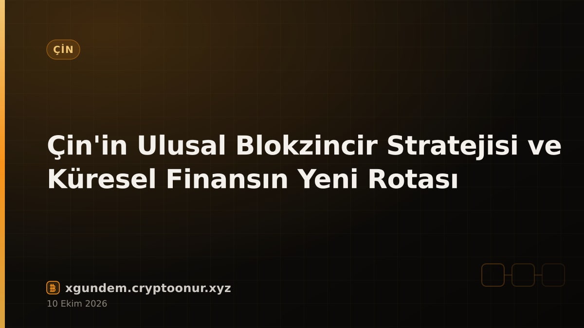 Çin'in Ulusal Blokzincir Stratejisi ve Küresel Finansın Yeni Rotası