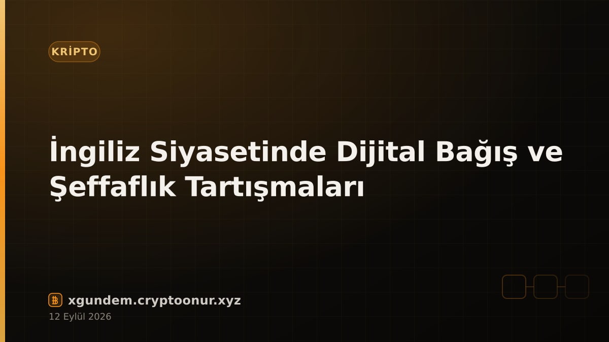 İngiliz Siyasetinde Dijital Bağış ve Şeffaflık Tartışmaları