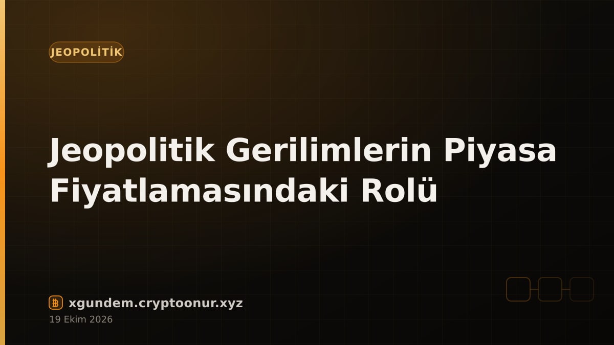 Jeopolitik Gerilimlerin Piyasa Fiyatlamasındaki Rolü