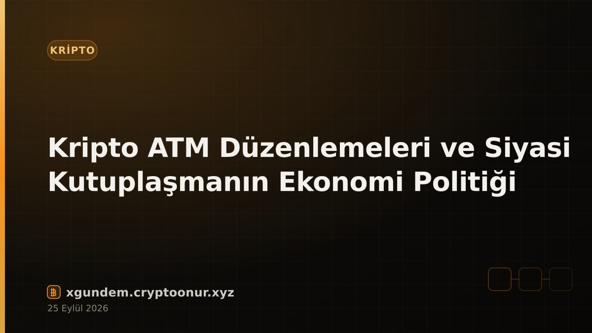 Kripto ATM Düzenlemeleri ve Siyasi Kutuplaşmanın Ekonomi Politiği