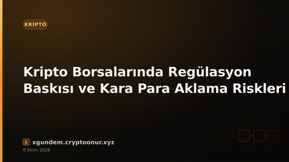 Kripto Borsalarında Regülasyon Baskısı ve Kara Para Aklama Riskleri