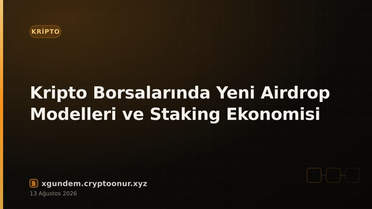 Kripto Borsalarında Yeni Airdrop Modelleri ve Staking Ekonomisi