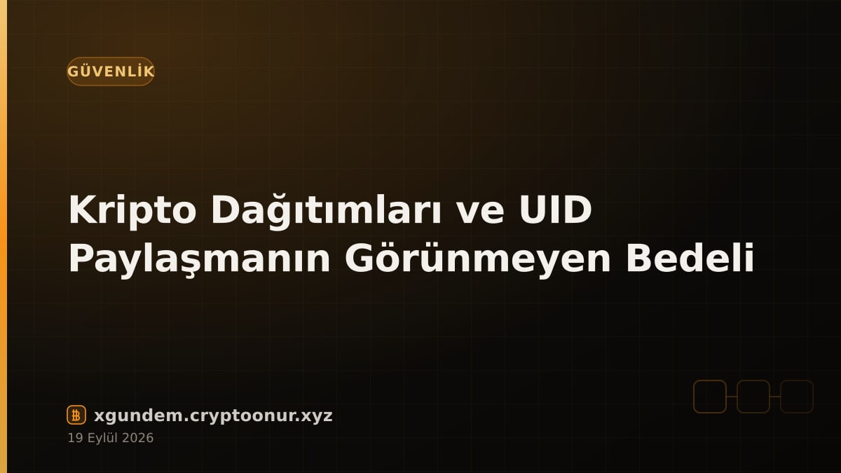 Kripto Dağıtımları ve UID Paylaşmanın Görünmeyen Bedeli
