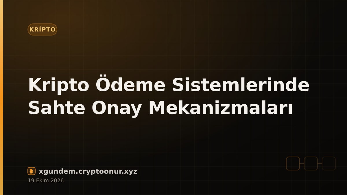Kripto Ödeme Sistemlerinde Sahte Onay Mekanizmaları