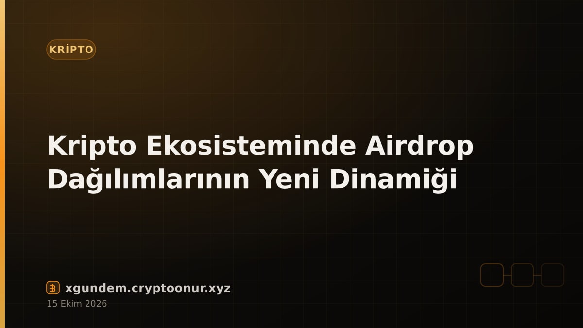 Kripto Ekosisteminde Airdrop Dağılımlarının Yeni Dinamiği