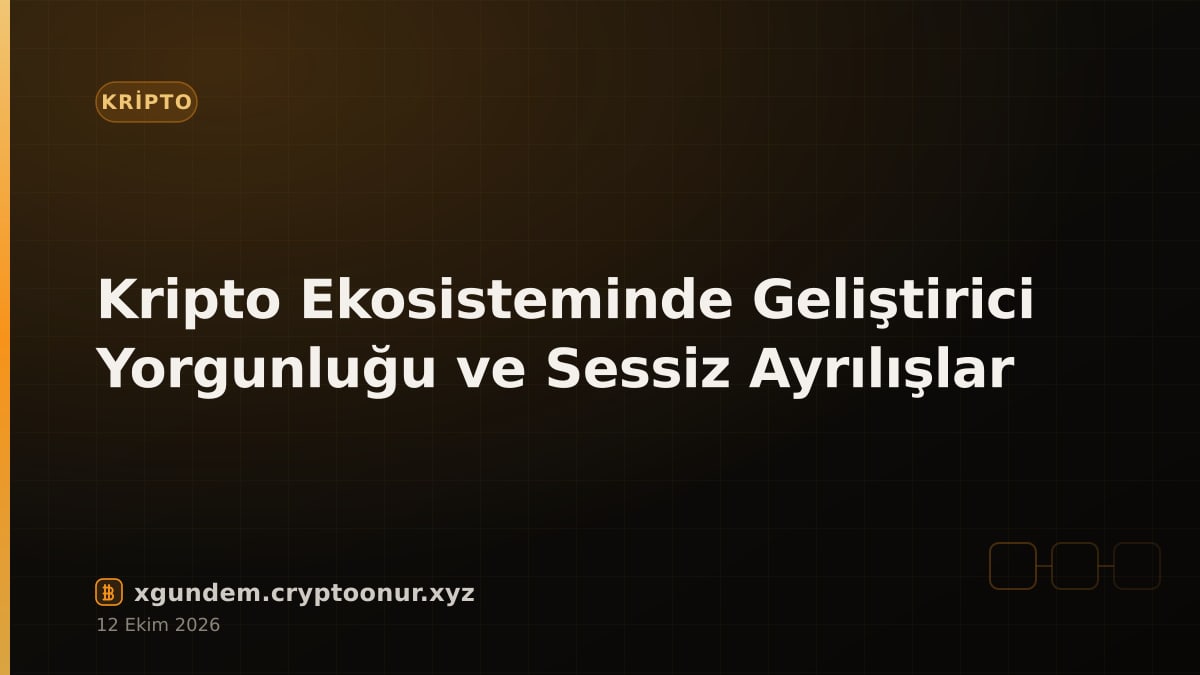 Kripto Ekosisteminde Geliştirici Yorgunluğu ve Sessiz Ayrılışlar