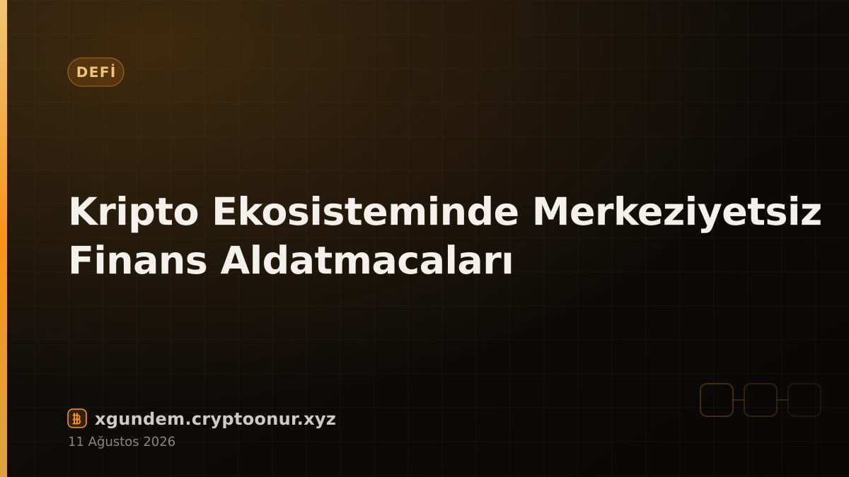 Kripto Ekosisteminde Merkeziyetsiz Finans Aldatmacaları