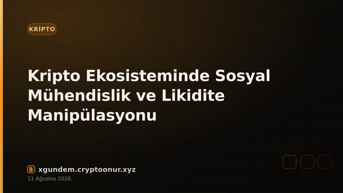 Kripto Ekosisteminde Sosyal Mühendislik ve Likidite Manipülasyonu
