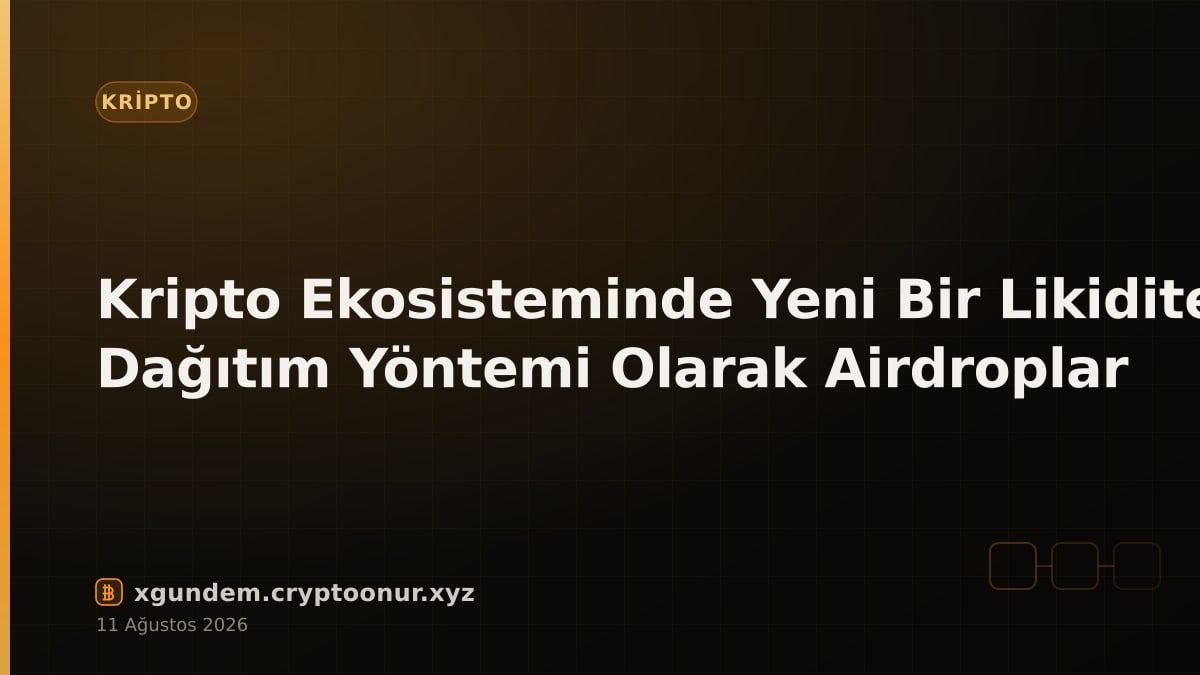Kripto Ekosisteminde Yeni Bir Likidite Dağıtım Yöntemi Olarak Airdroplar